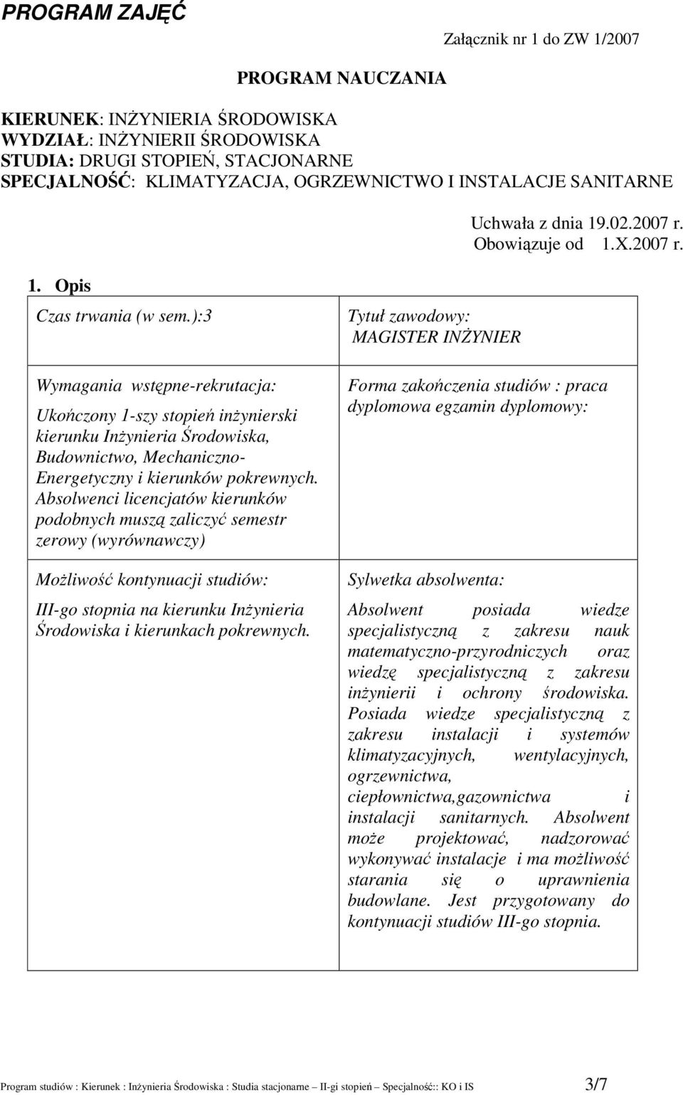 ):3 Wymagania wstępne-rekrutacja: Ukończony -szy stopień inżynierski kierunku Inżynieria Środowiska, Budownictwo, Mechaniczno- Energetyczny i kierunków pokrewnych.
