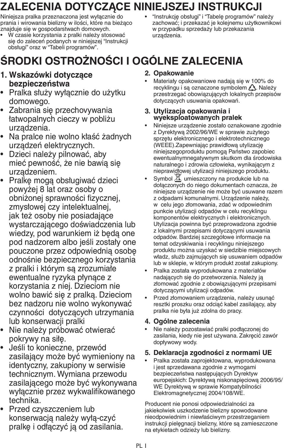 PL 1 Instrukcję obsługi i Tabelę programów należy zachować; i przekazać je kolejnemu użytkownikowi w przypadku sprzedaży lub przekazania urządzenia. ŚRODKI OSTROŻNOŚCI I OGÓLNE ZALECENIA 1.