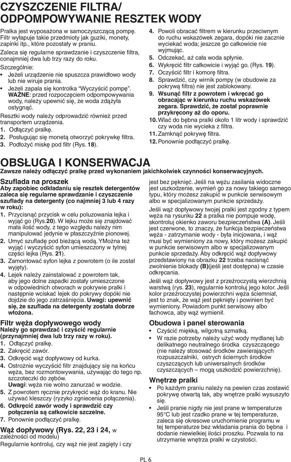 Jeżeli zapala się kontrolka Wyczyścić pompę. WAŻNE: przed rozpoczęciem odpompowywania wody, należy upewnić się, że woda zdążyła ostygnąć.