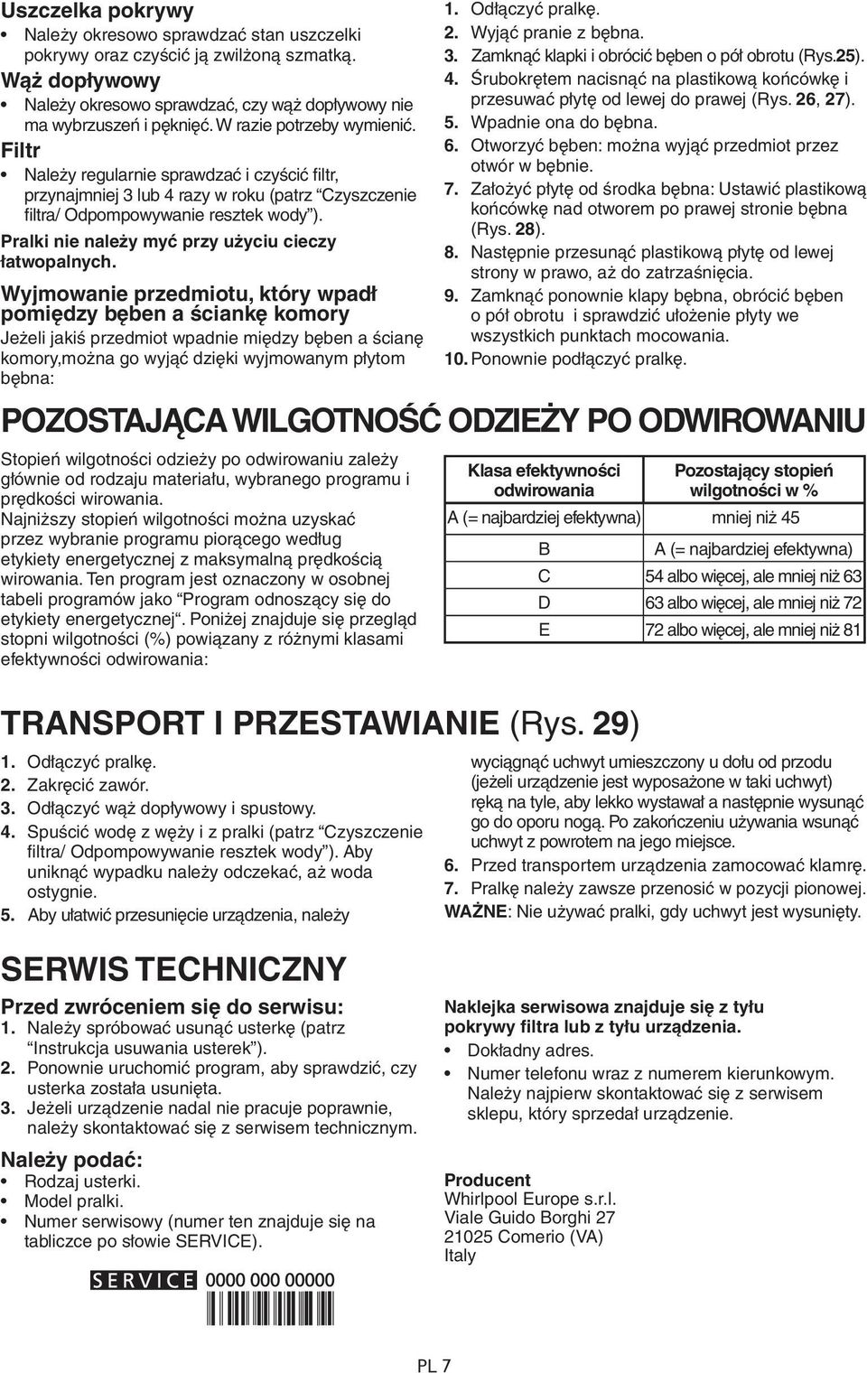 Pralki nie należy myć przy użyciu cieczy łatwopalnych.