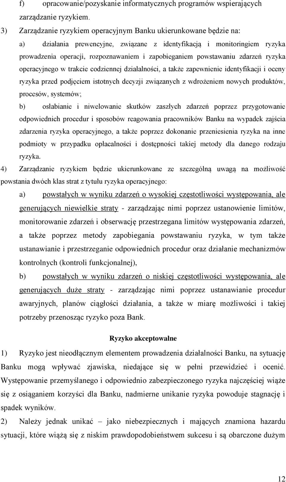 powstawaniu zdarzeń ryzyka operacyjnego w trakcie codziennej działalności, a także zapewnienie identyfikacji i oceny ryzyka przed podjęciem istotnych decyzji związanych z wdrożeniem nowych produktów,