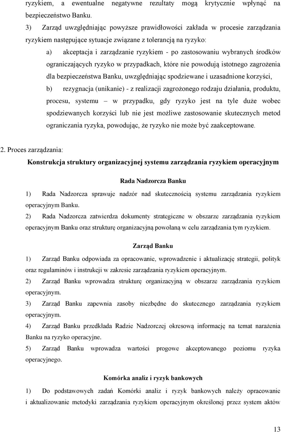 wybranych środków ograniczających ryzyko w przypadkach, które nie powodują istotnego zagrożenia dla bezpieczeństwa Banku, uwzględniając spodziewane i uzasadnione korzyści, b) rezygnacja (unikanie) -