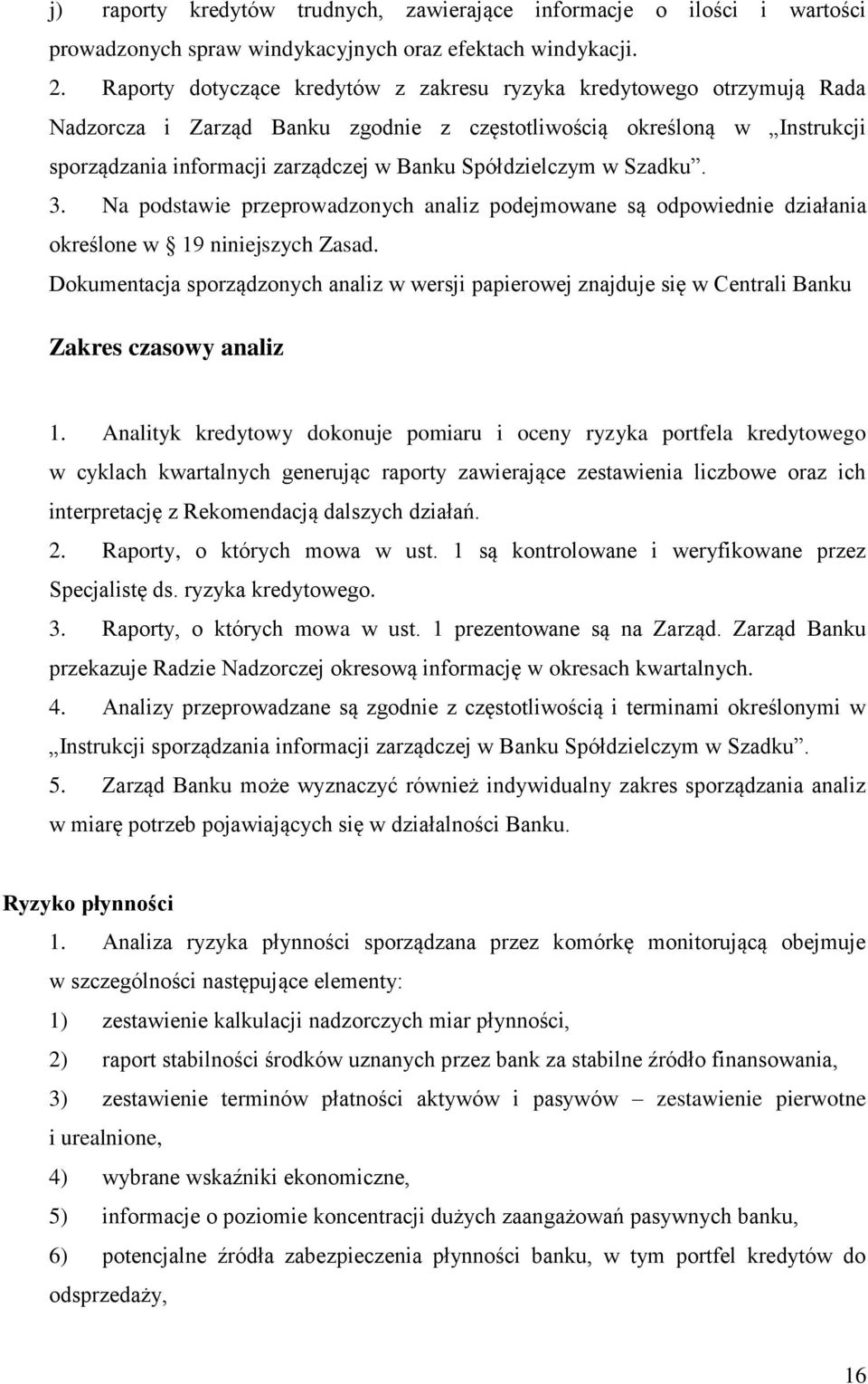 Spółdzielczym w Szadku. 3. Na podstawie przeprowadzonych analiz podejmowane są odpowiednie działania określone w 19 niniejszych Zasad.