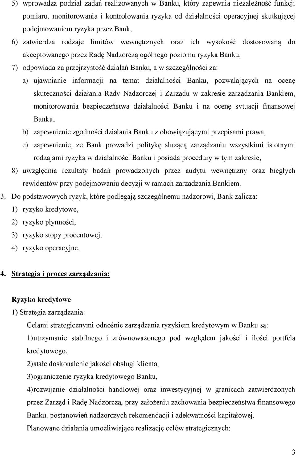 szczególności za: a) ujawnianie informacji na temat działalności Banku, pozwalających na ocenę skuteczności działania Rady Nadzorczej i Zarządu w zakresie zarządzania Bankiem, monitorowania