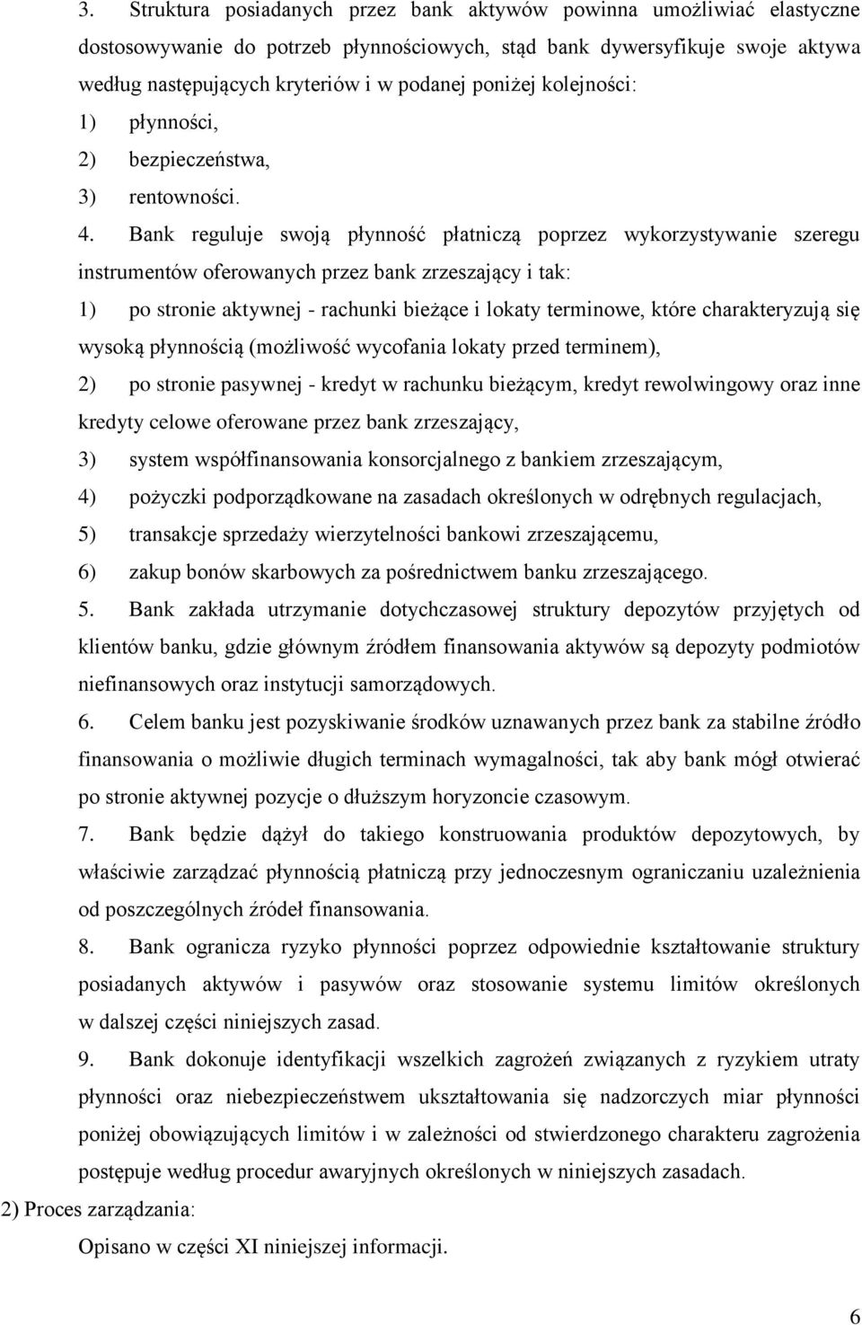 Bank reguluje swoją płynność płatniczą poprzez wykorzystywanie szeregu instrumentów oferowanych przez bank zrzeszający i tak: 1) po stronie aktywnej - rachunki bieżące i lokaty terminowe, które