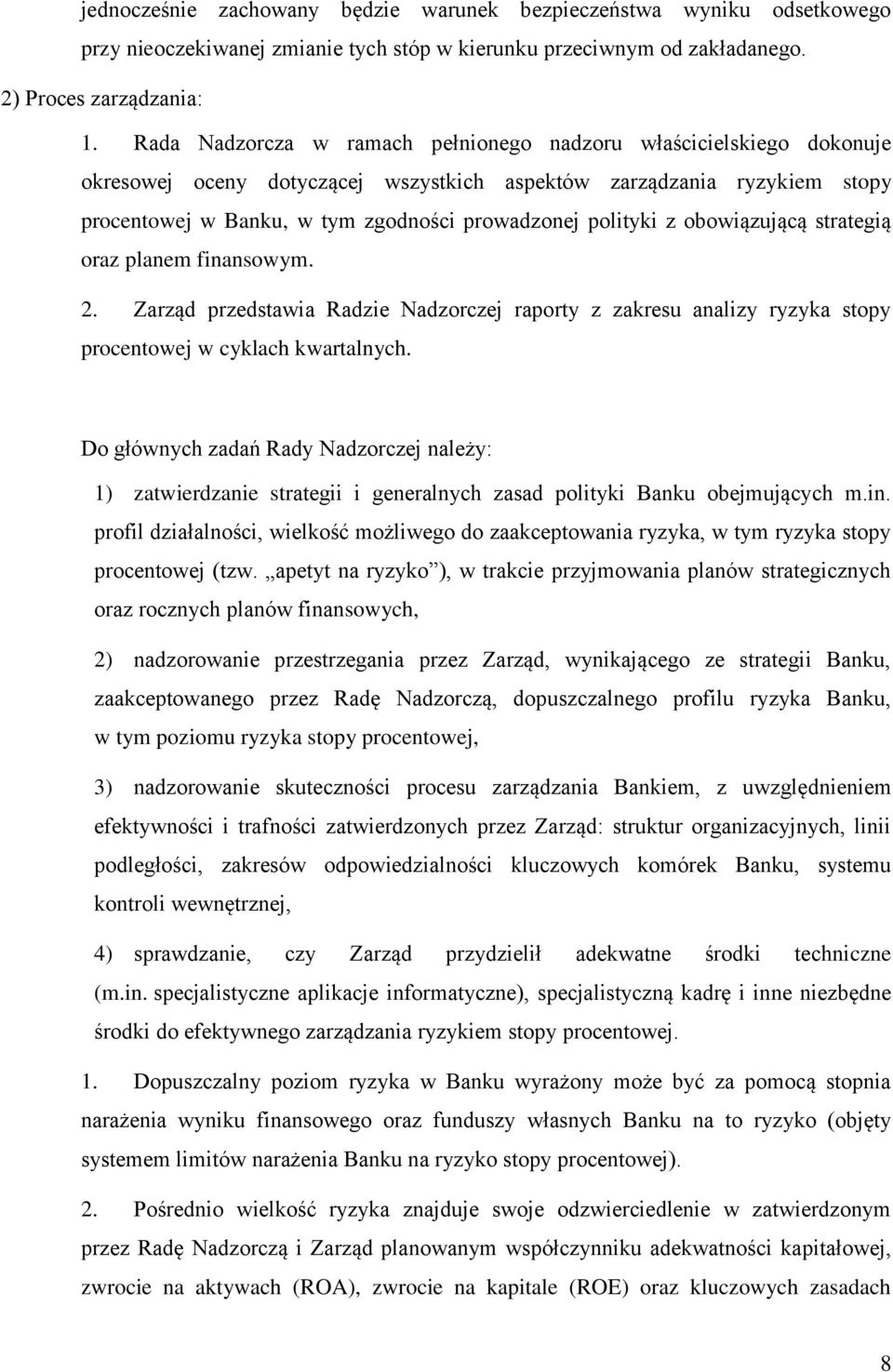 polityki z obowiązującą strategią oraz planem finansowym. 2. Zarząd przedstawia Radzie Nadzorczej raporty z zakresu analizy ryzyka stopy procentowej w cyklach kwartalnych.