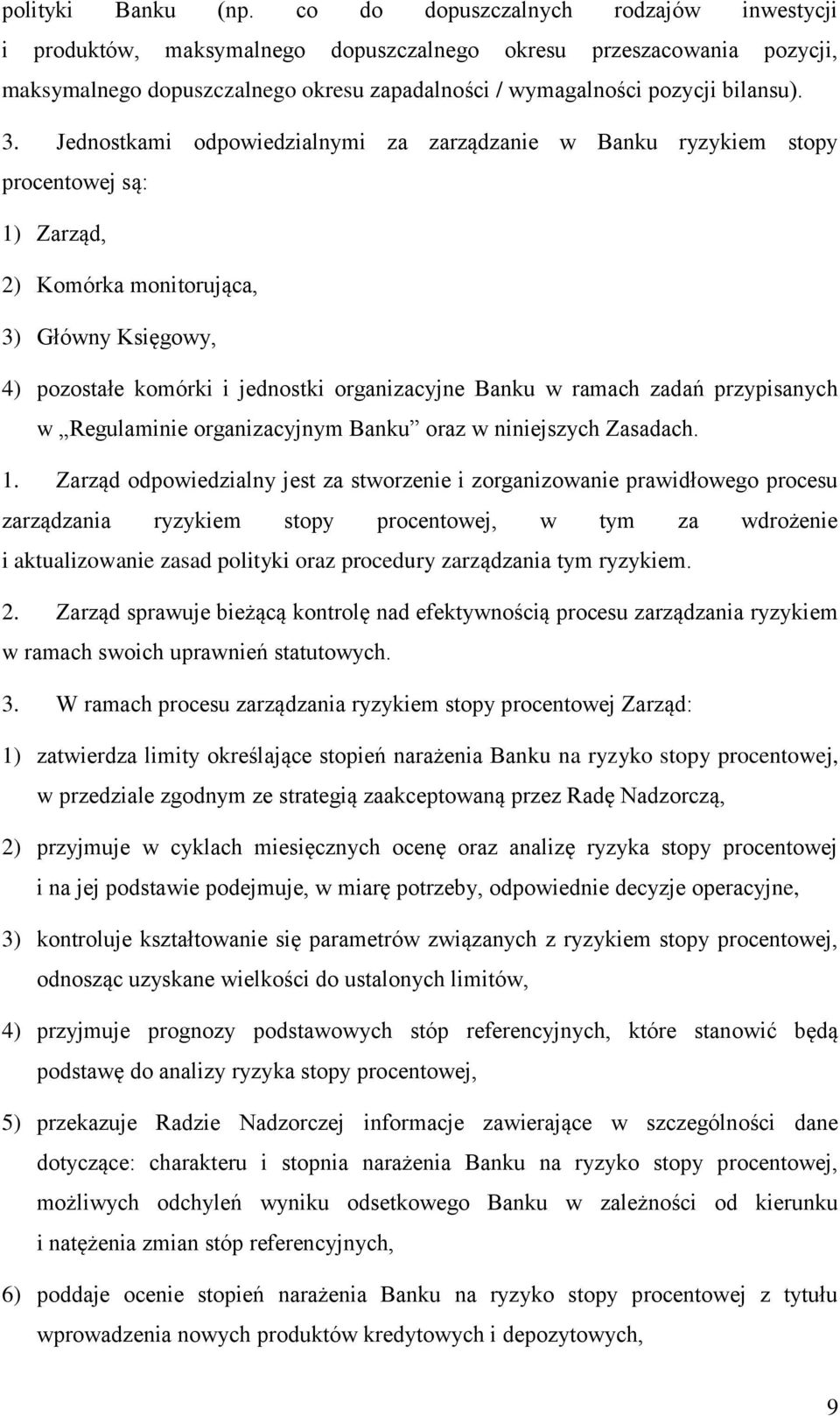 Jednostkami odpowiedzialnymi za zarządzanie w Banku ryzykiem stopy procentowej są: 1) Zarząd, 2) Komórka monitorująca, 3) Główny Księgowy, 4) pozostałe komórki i jednostki organizacyjne Banku w
