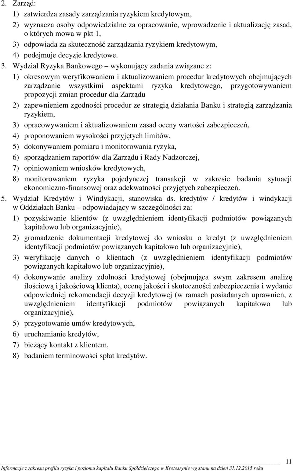 wykonujący zadania związane z: 1) okresowym weryfikowaniem i aktualizowaniem procedur kredytowych obejmujących zarządzanie wszystkimi aspektami ryzyka kredytowego, przygotowywaniem propozycji zmian