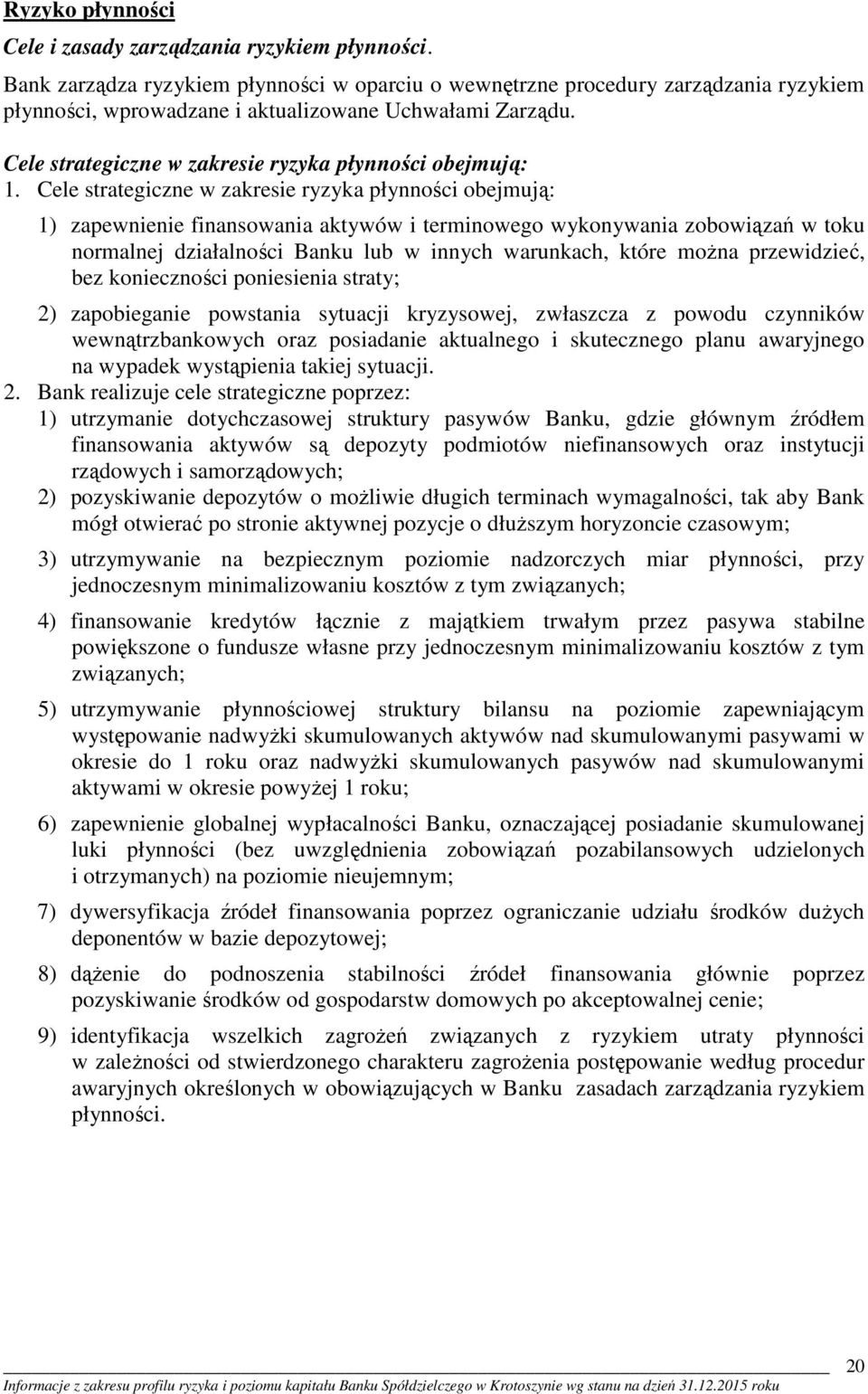 Cele strategiczne w zakresie ryzyka płynności obejmują: 1.