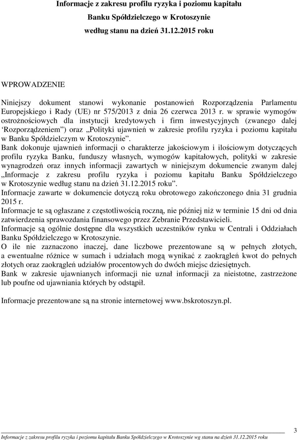 w sprawie wymogów ostrożnościowych dla instytucji kredytowych i firm inwestycyjnych (zwanego dalej Rozporządzeniem ) oraz Polityki ujawnień w zakresie profilu ryzyka i poziomu kapitału w Banku