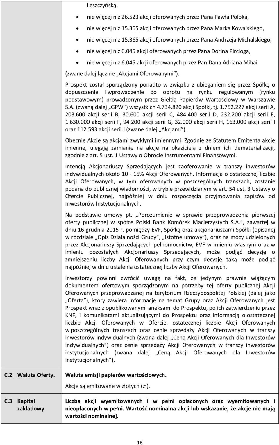 045 akcji oferowanych przez Pan Dana Adriana Mihai (zwane dalej łącznie Akcjami Oferowanymi ).