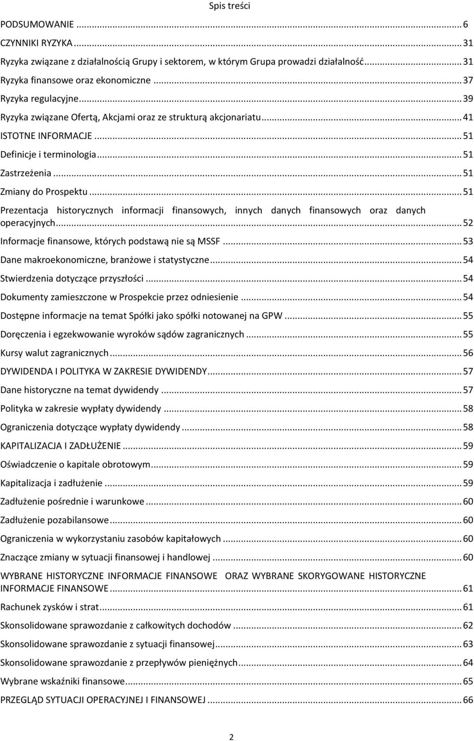 .. 51 Prezentacja historycznych informacji finansowych, innych danych finansowych oraz danych operacyjnych... 52 Informacje finansowe, których podstawą nie są MSSF.