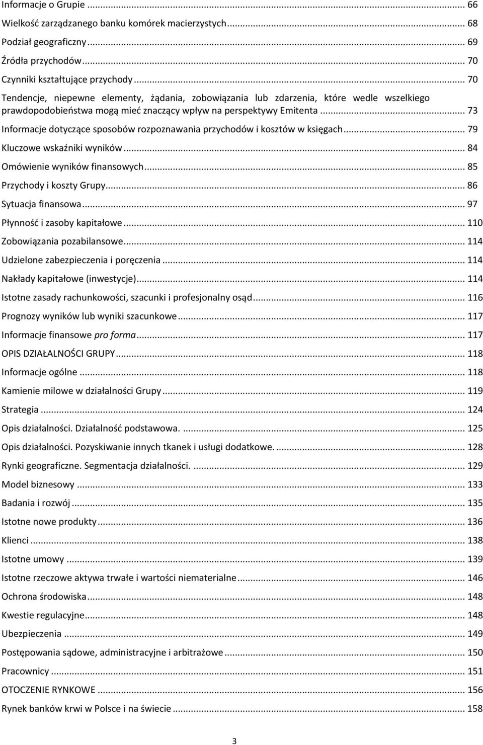 .. 73 Informacje dotyczące sposobów rozpoznawania przychodów i kosztów w księgach... 79 Kluczowe wskaźniki wyników... 84 Omówienie wyników finansowych... 85 Przychody i koszty Grupy.