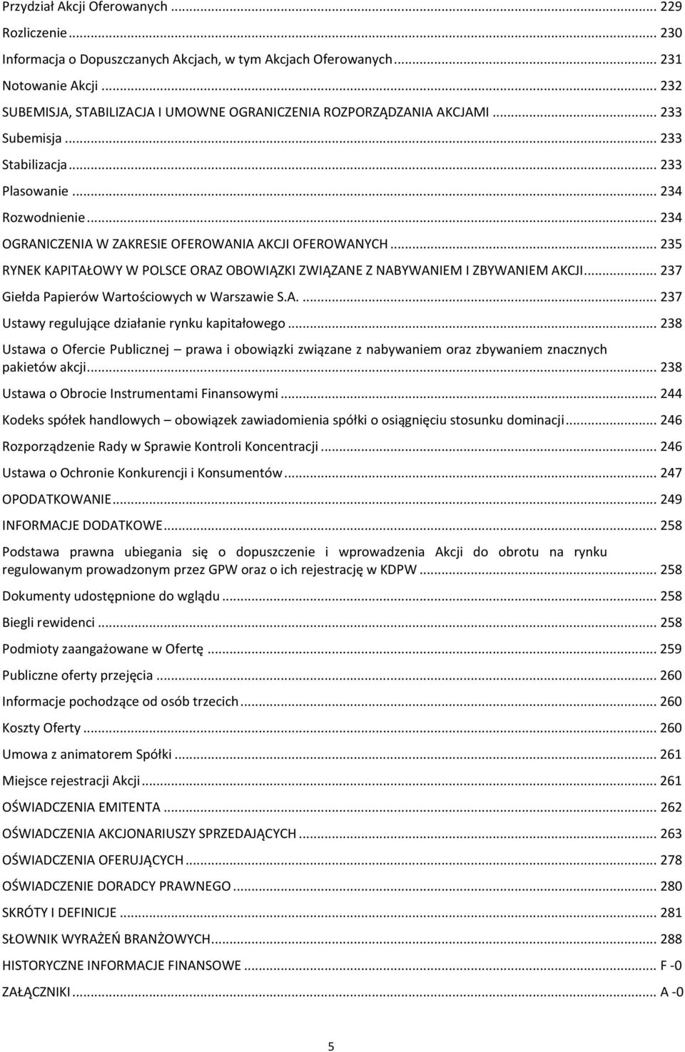 .. 234 OGRANICZENIA W ZAKRESIE OFEROWANIA AKCJI OFEROWANYCH... 235 RYNEK KAPITAŁOWY W POLSCE ORAZ OBOWIĄZKI ZWIĄZANE Z NABYWANIEM I ZBYWANIEM AKCJI... 237 Giełda Papierów Wartościowych w Warszawie S.