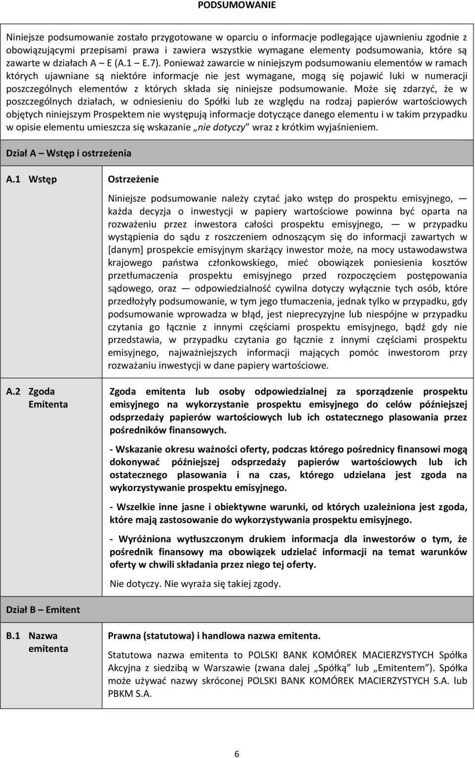Ponieważ zawarcie w niniejszym podsumowaniu elementów w ramach których ujawniane są niektóre informacje nie jest wymagane, mogą się pojawić luki w numeracji poszczególnych elementów z których składa