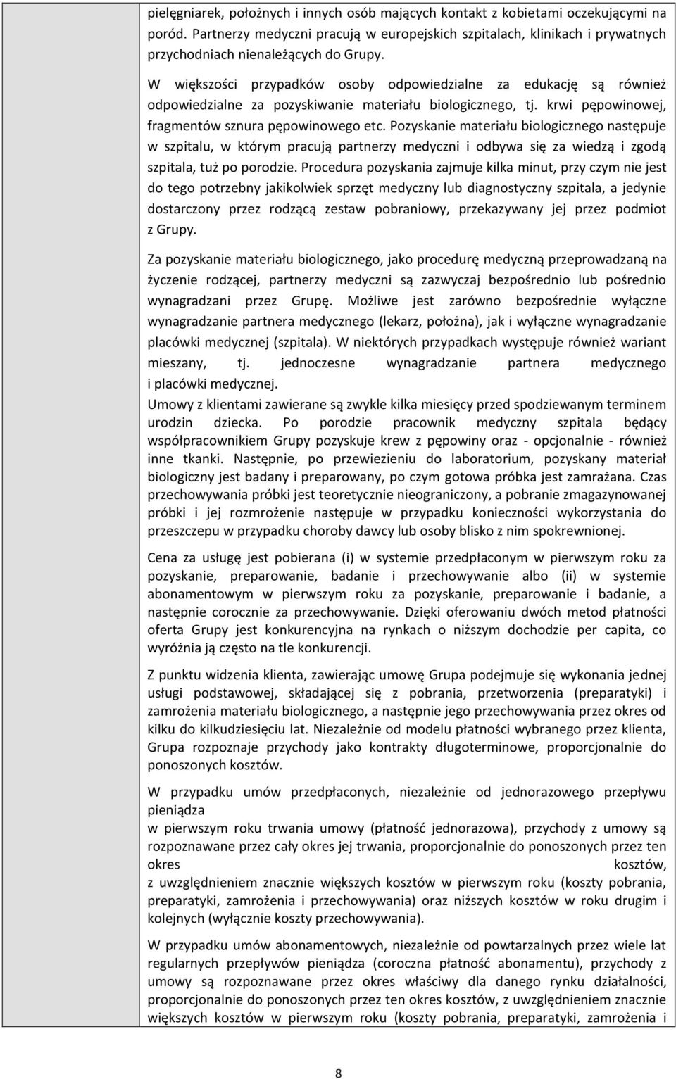 W większości przypadków osoby odpowiedzialne za edukację są również odpowiedzialne za pozyskiwanie materiału biologicznego, tj. krwi pępowinowej, fragmentów sznura pępowinowego etc.