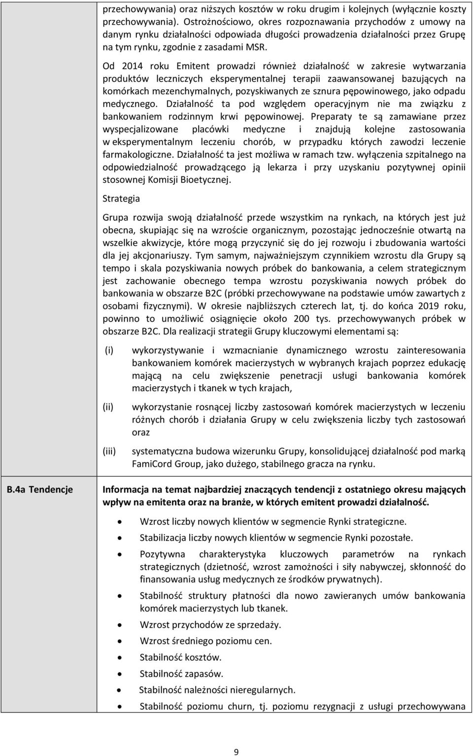 Od 2014 roku Emitent prowadzi również działalność w zakresie wytwarzania produktów leczniczych eksperymentalnej terapii zaawansowanej bazujących na komórkach mezenchymalnych, pozyskiwanych ze sznura