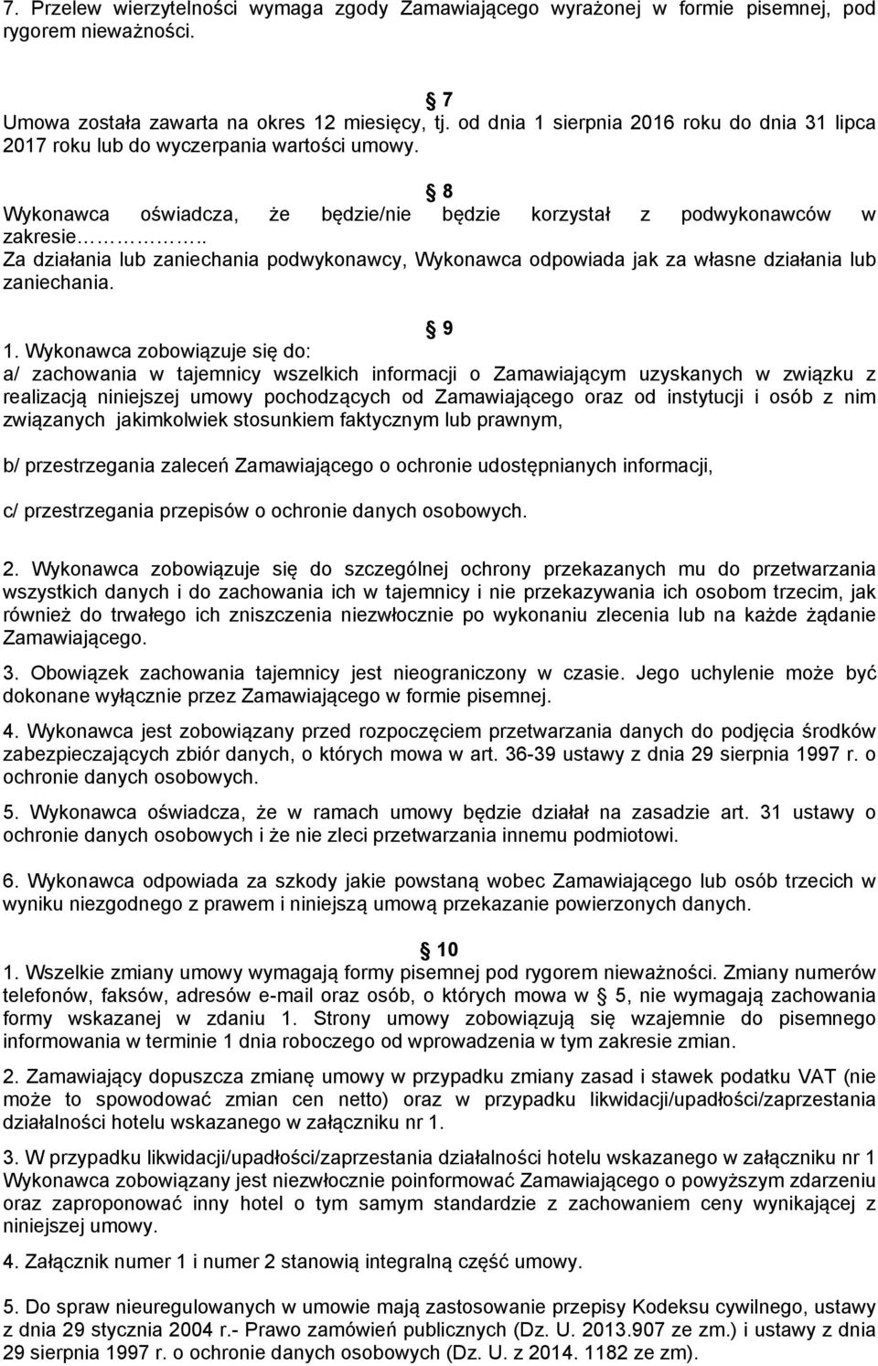 . Za działania lub zaniechania podwykonawcy, Wykonawca odpowiada jak za własne działania lub zaniechania. 9 1.