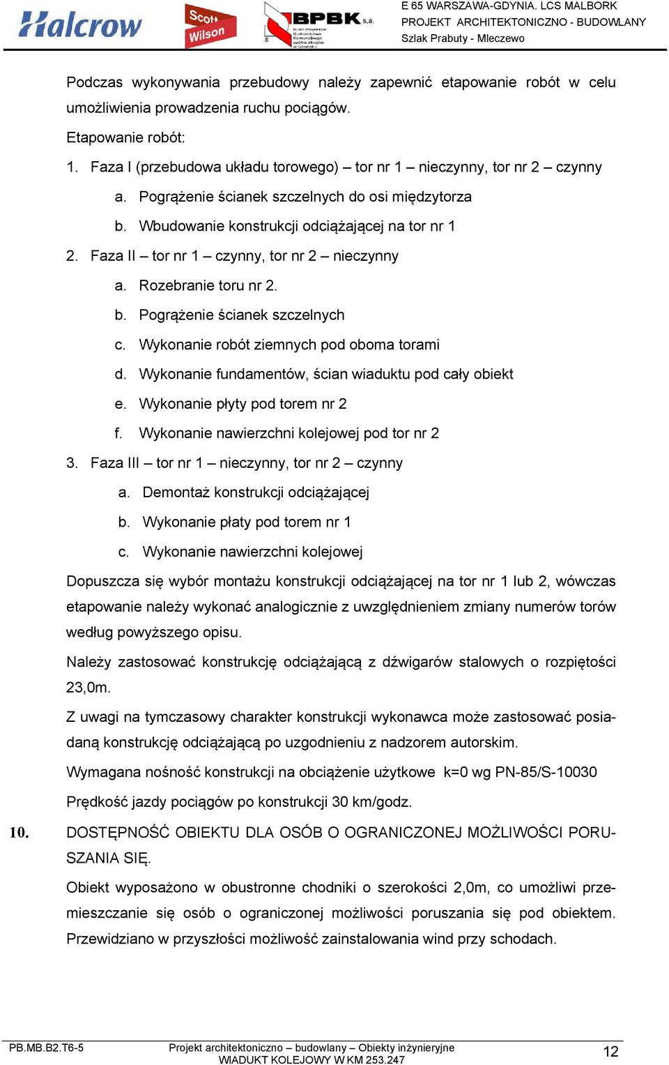 Faza II tor nr 1 czynny, tor nr 2 nieczynny a. Rozebranie toru nr 2. b. Pogrążenie ścianek szczelnych c. Wykonanie robót ziemnych pod oboma torami d.