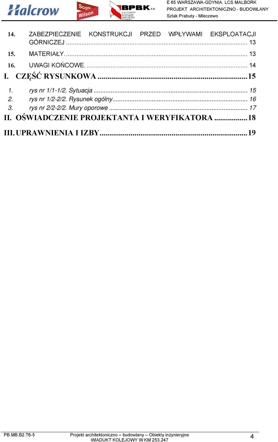 Sytuacja... 15 2. rys nr 1/2-2/2. Rysunek ogólny... 16 3. rys nr 2/2-2/2.