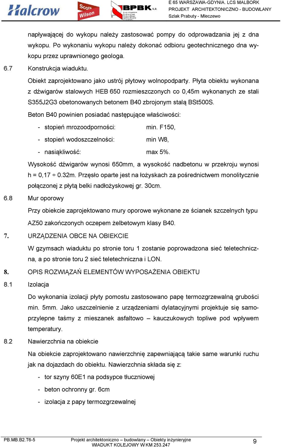 Płyta obiektu wykonana z dźwigarów stalowych HEB 650 rozmieszczonych co 0,45m wykonanych ze stali S355J2G3 obetonowanych betonem B40 zbrojonym stalą BSt500S.