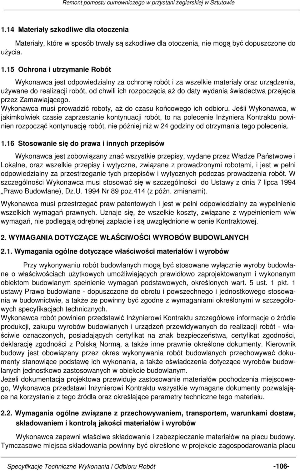 świadectwa przejęcia przez Zamawiającego. Wykonawca musi prowadzić roboty, aż do czasu końcowego ich odbioru.