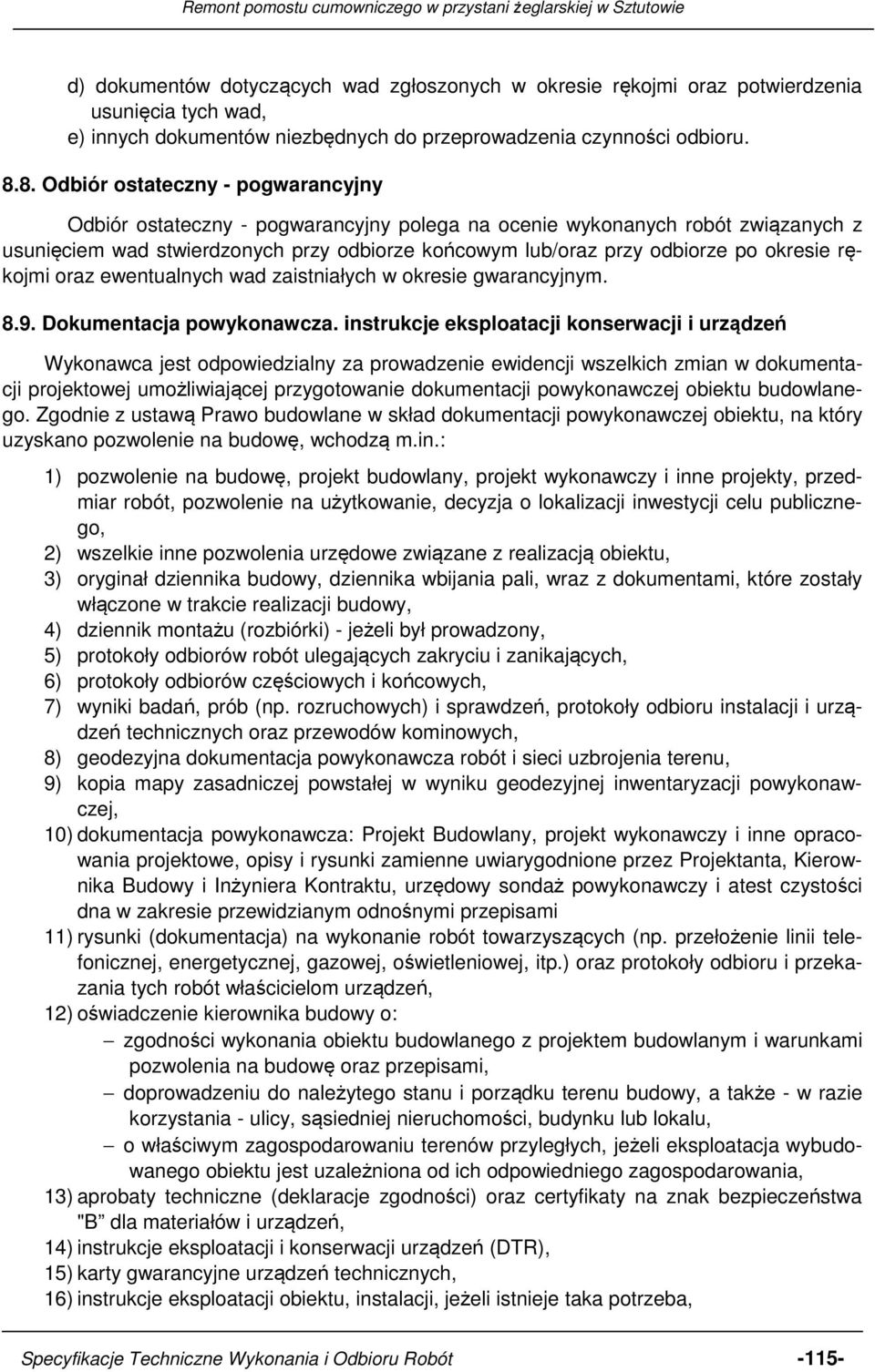 okresie rękojmi oraz ewentualnych wad zaistniałych w okresie gwarancyjnym. 8.9. Dokumentacja powykonawcza.