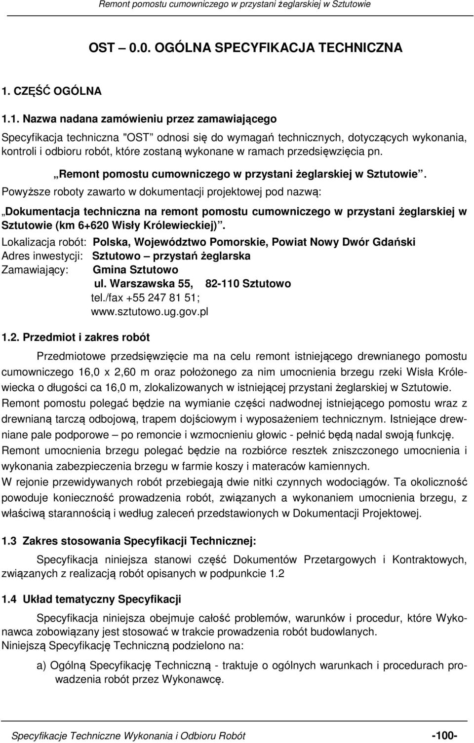 1. Nazwa nadana zamówieniu przez zamawiającego Specyfikacja techniczna "OST odnosi się do wymagań technicznych, dotyczących wykonania, kontroli i odbioru robót, które zostaną wykonane w ramach