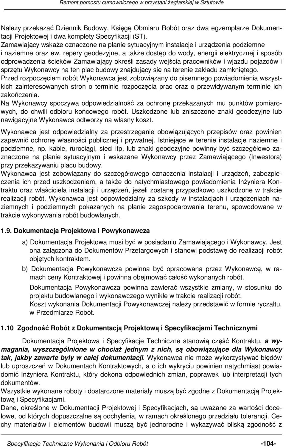 repery geodezyjne, a także dostęp do wody, energii elektrycznej i sposób odprowadzenia ścieków Zamawiający określi zasady wejścia pracowników i wjazdu pojazdów i sprzętu Wykonawcy na ten plac budowy