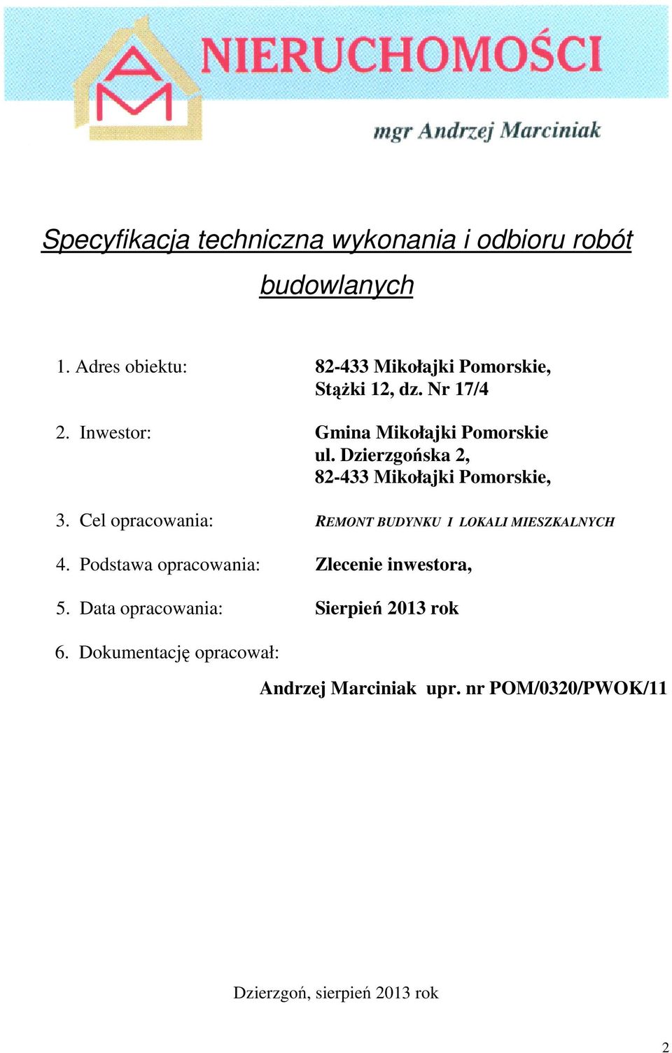 Dzierzgońska 2, 82-433 Mikołajki Pomorskie, 3. Cel opracowania: REMONT BUDYNKU I LOKALI MIESZKALNYCH 4.