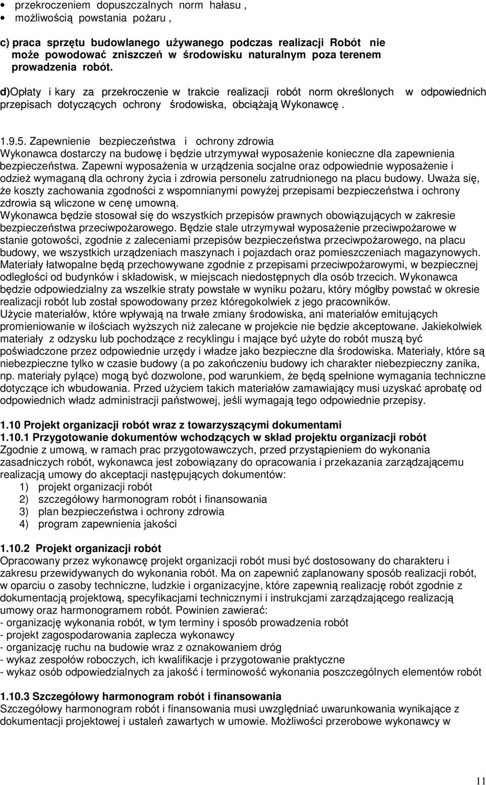 Zapewnienie bezpieczeństwa i ochrony zdrowia Wykonawca dostarczy na budowę i będzie utrzymywał wyposaŝenie konieczne dla zapewnienia bezpieczeństwa.