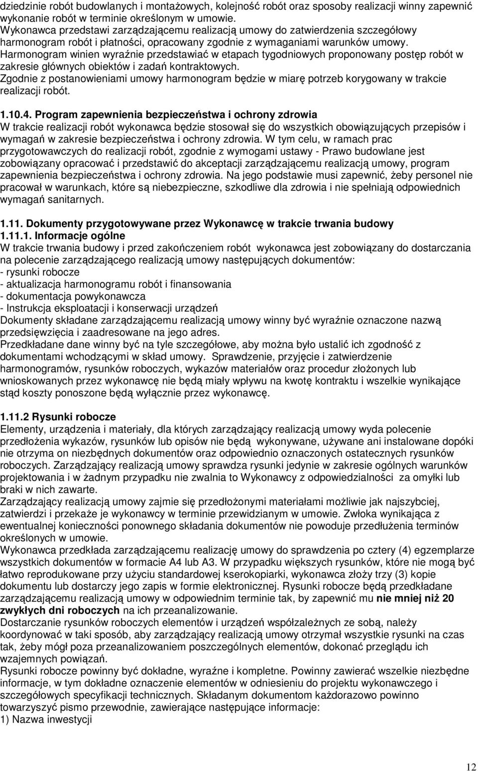 Harmonogram winien wyraźnie przedstawiać w etapach tygodniowych proponowany postęp robót w zakresie głównych obiektów i zadań kontraktowych.