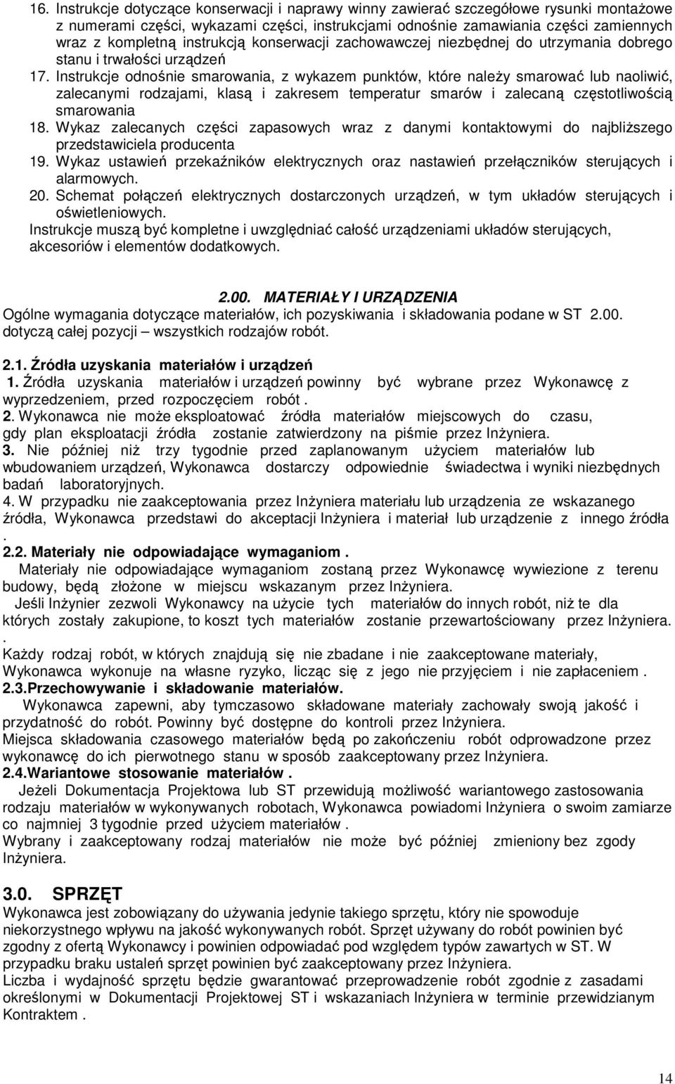 Instrukcje odnośnie smarowania, z wykazem punktów, które naleŝy smarować lub naoliwić, zalecanymi rodzajami, klasą i zakresem temperatur smarów i zalecaną częstotliwością smarowania 18.