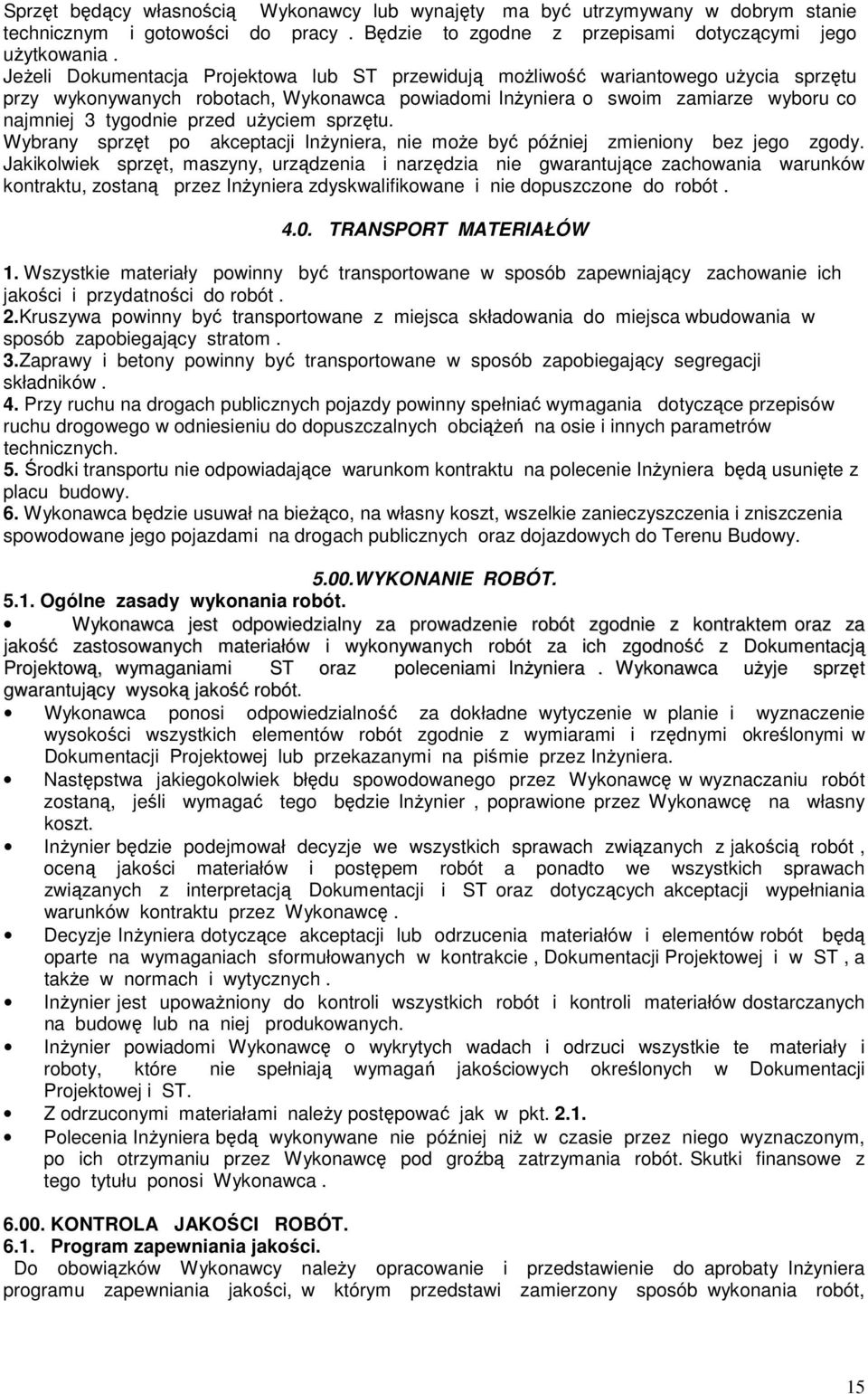 uŝyciem sprzętu. Wybrany sprzęt po akceptacji InŜyniera, nie moŝe być później zmieniony bez jego zgody.