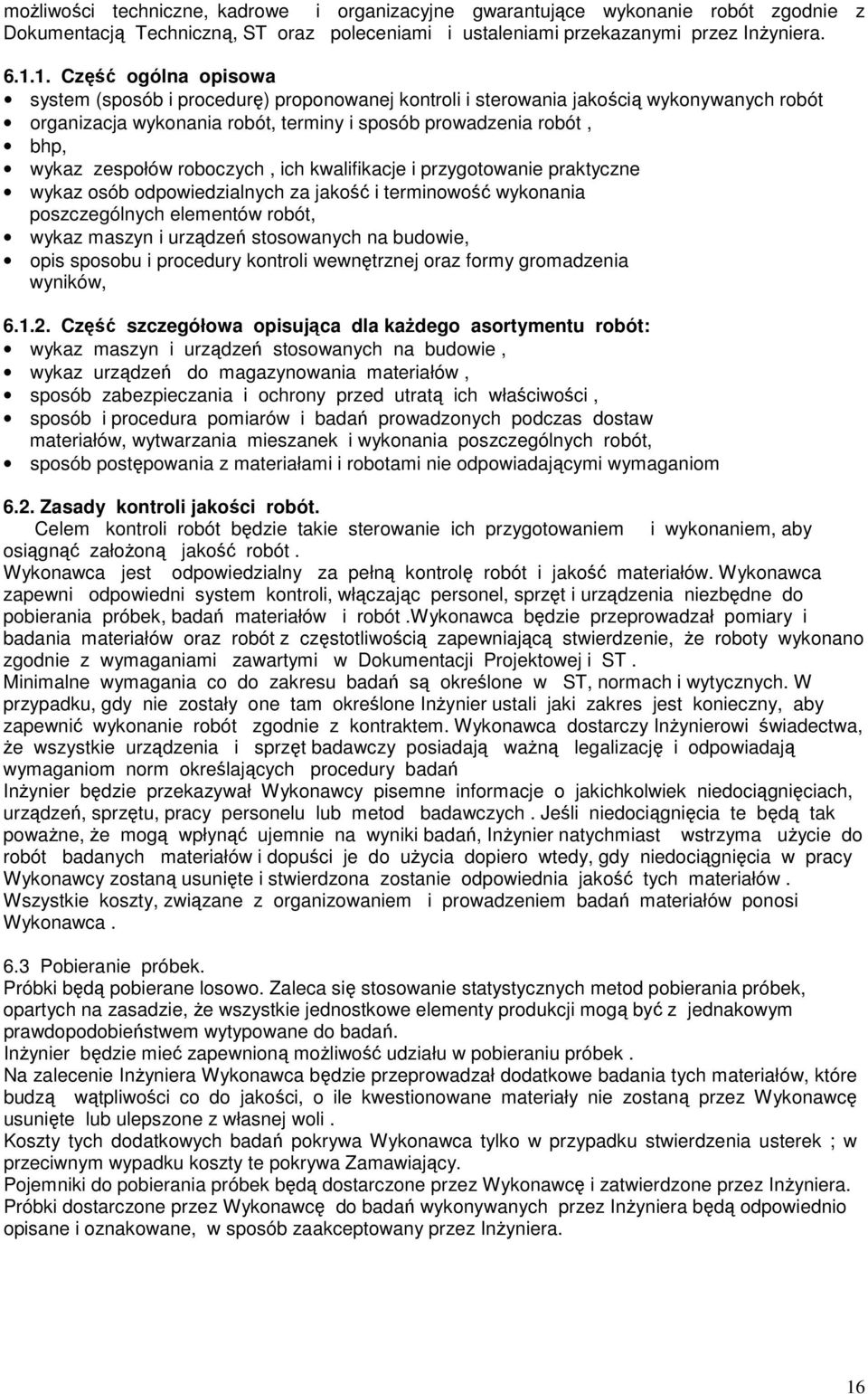 roboczych, ich kwalifikacje i przygotowanie praktyczne wykaz osób odpowiedzialnych za jakość i terminowość wykonania poszczególnych elementów robót, wykaz maszyn i urządzeń stosowanych na budowie,