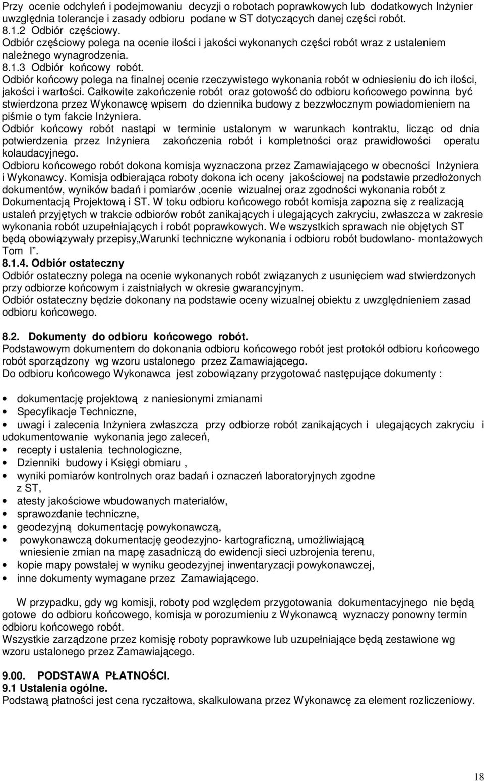 Odbiór końcowy polega na finalnej ocenie rzeczywistego wykonania robót w odniesieniu do ich ilości, jakości i wartości.
