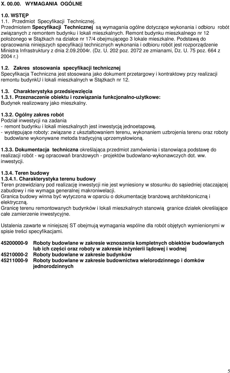 Remont budynku mieszkalnego nr 12 połoŝonego w StąŜkach na działce nr 17/4 obejmującego 3 lokale mieszkalne.