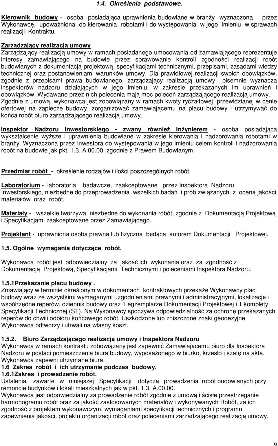 Zarządzający realizacją umowy Zarządzający realizacją umowy w ramach posiadanego umocowania od zamawiającego reprezentuje interesy zamawiającego na budowie przez sprawowanie kontroli zgodności