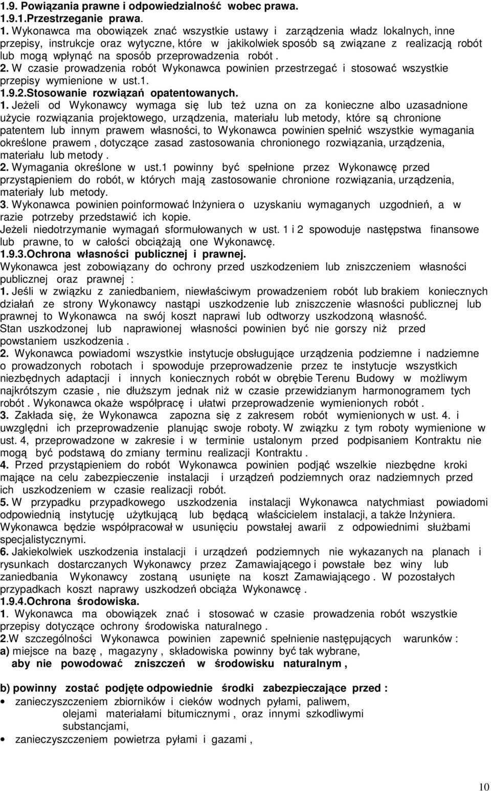 Wykonawca ma obowiązek znać wszystkie ustawy i zarządzenia władz lokalnych, inne przepisy, instrukcje oraz wytyczne, które w jakikolwiek sposób są związane z realizacją robót lub mogą wpłynąć na