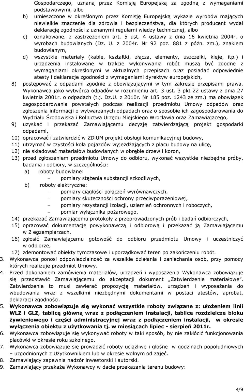 o wyrobach budowlanych (Dz. U. z 2004r. Nr 92 poz. 881 z późn. zm.), znakiem budowlanym, d) wszystkie materiały (kable, kształtki, złącza, elementy, uszczelki, kleje, itp.