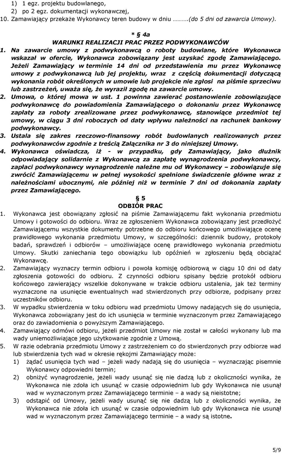 JeŜeli Zamawiający w terminie 14 dni od przedstawienia mu przez Wykonawcę umowy z podwykonawcą lub jej projektu, wraz z częścią dokumentacji dotyczącą wykonania robót określonych w umowie lub