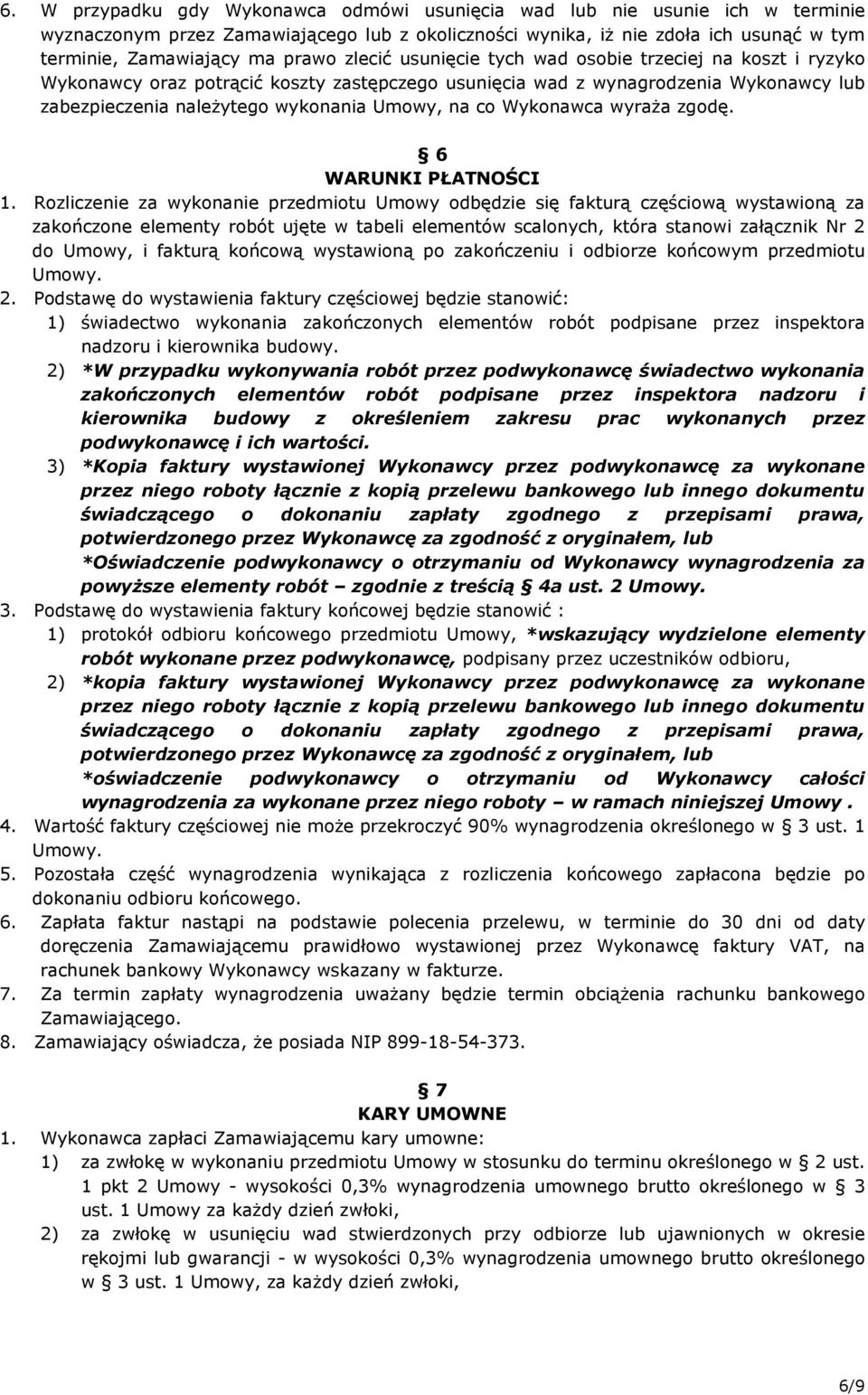 Wykonawca wyraŝa zgodę. 6 WARUNKI PŁATNOŚCI 1.