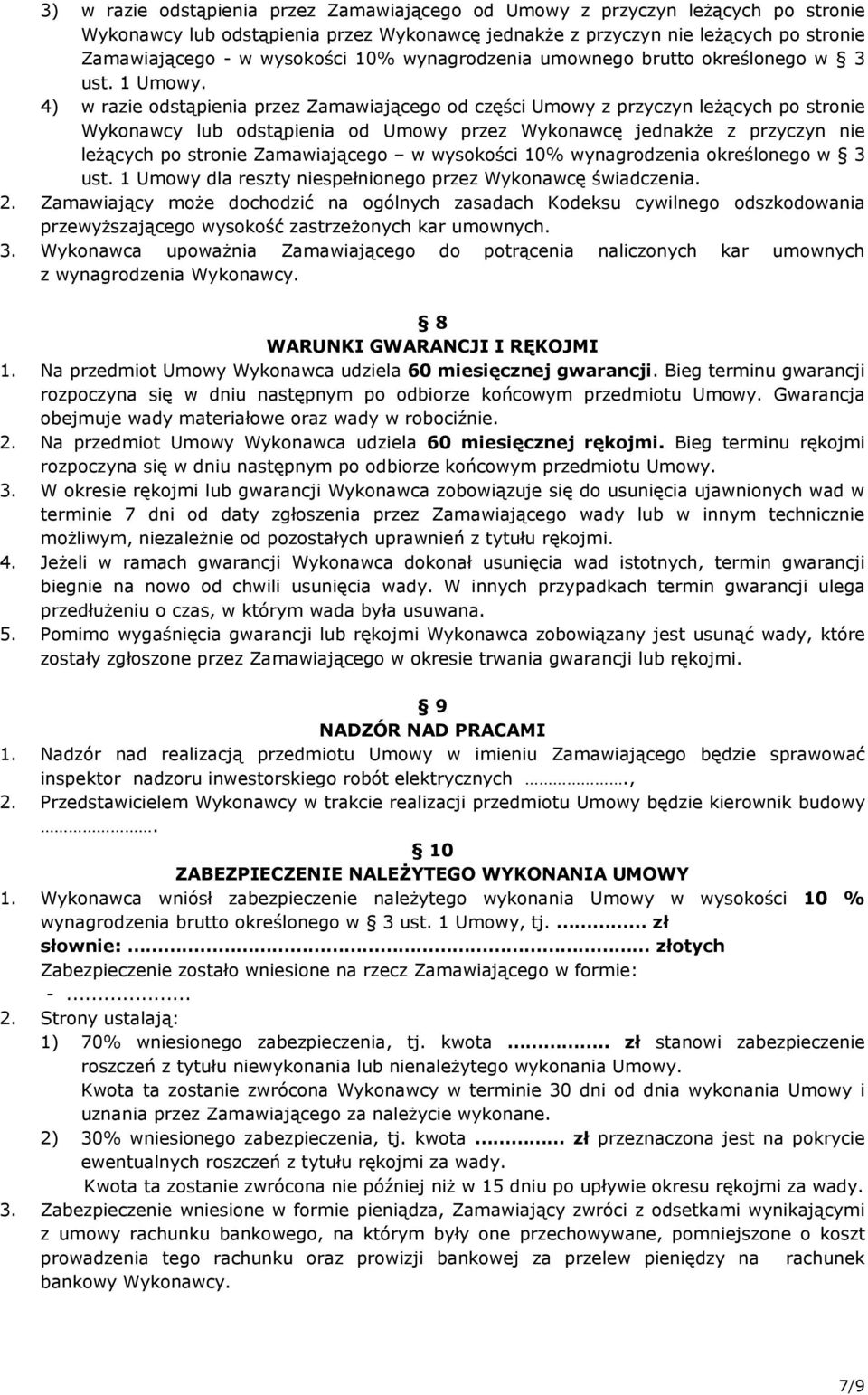 4) w razie odstąpienia przez Zamawiającego od części Umowy z przyczyn leŝących po stronie Wykonawcy lub odstąpienia od Umowy przez Wykonawcę jednakŝe z przyczyn nie leŝących po stronie Zamawiającego