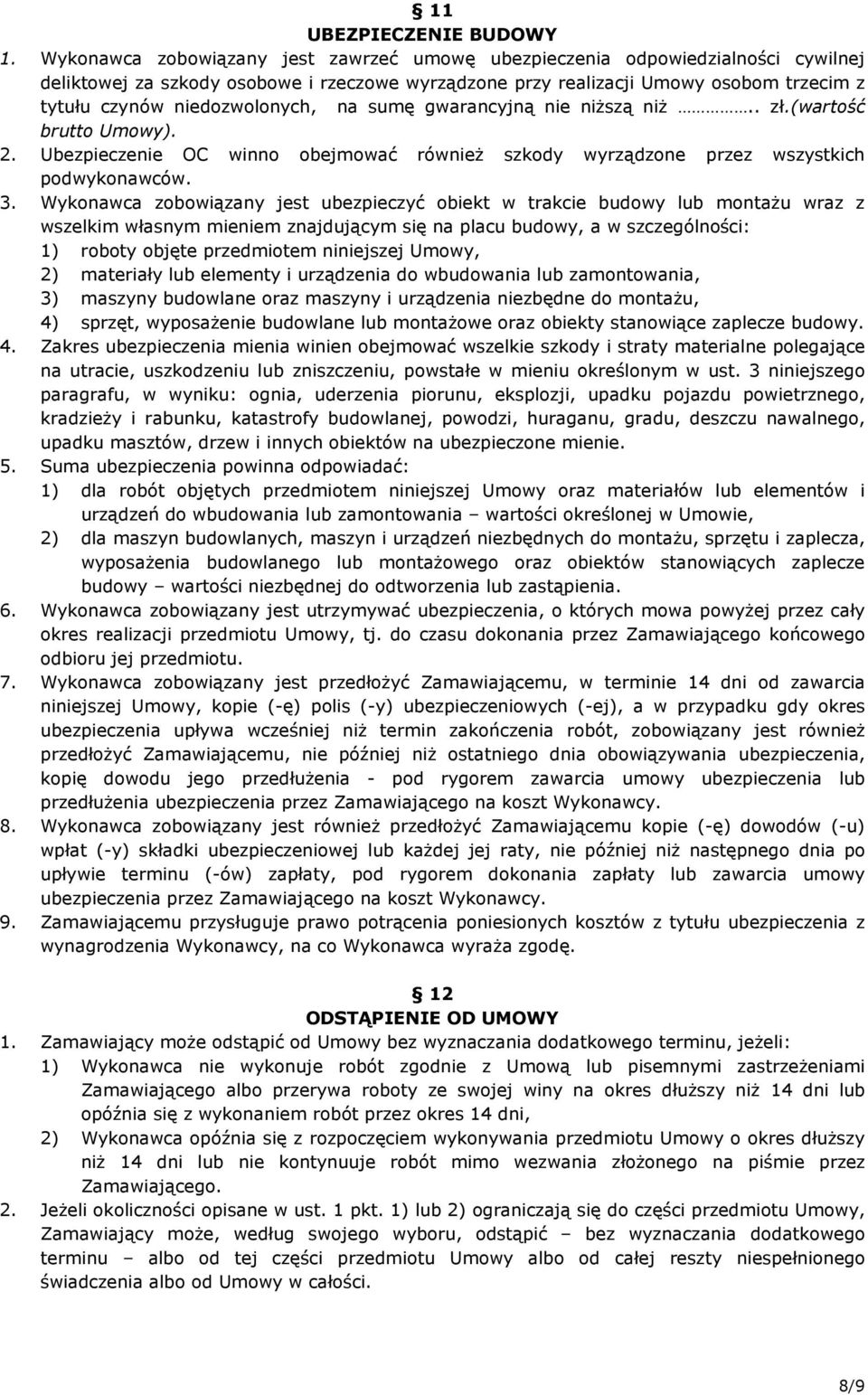 niedozwolonych, na sumę gwarancyjną nie niŝszą niŝ.. zł.(wartość brutto Umowy). 2. Ubezpieczenie OC winno obejmować równieŝ szkody wyrządzone przez wszystkich podwykonawców. 3.