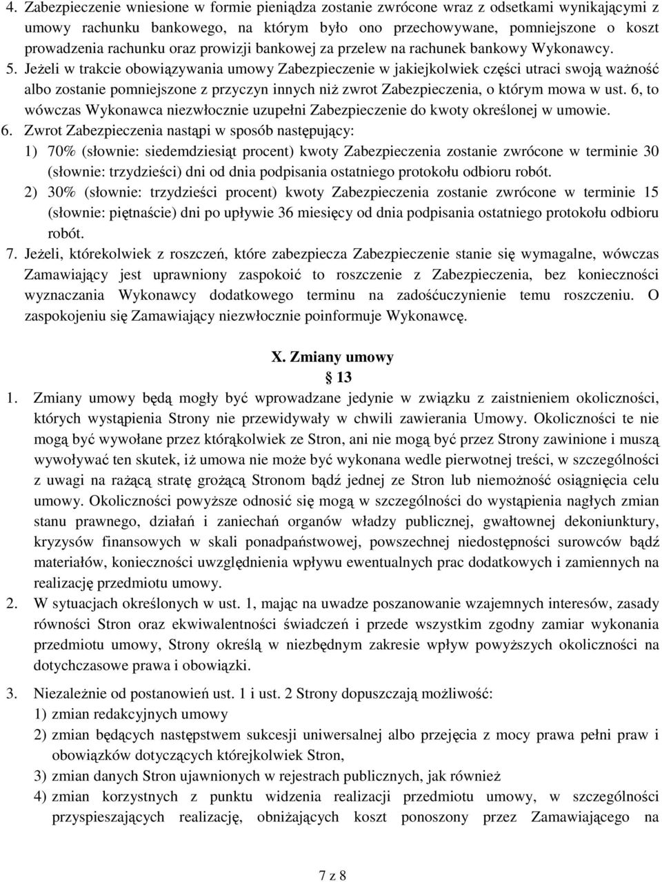 JeŜeli w trakcie obowiązywania umowy Zabezpieczenie w jakiejkolwiek części utraci swoją waŝność albo zostanie pomniejszone z przyczyn innych niŝ zwrot Zabezpieczenia, o którym mowa w ust.