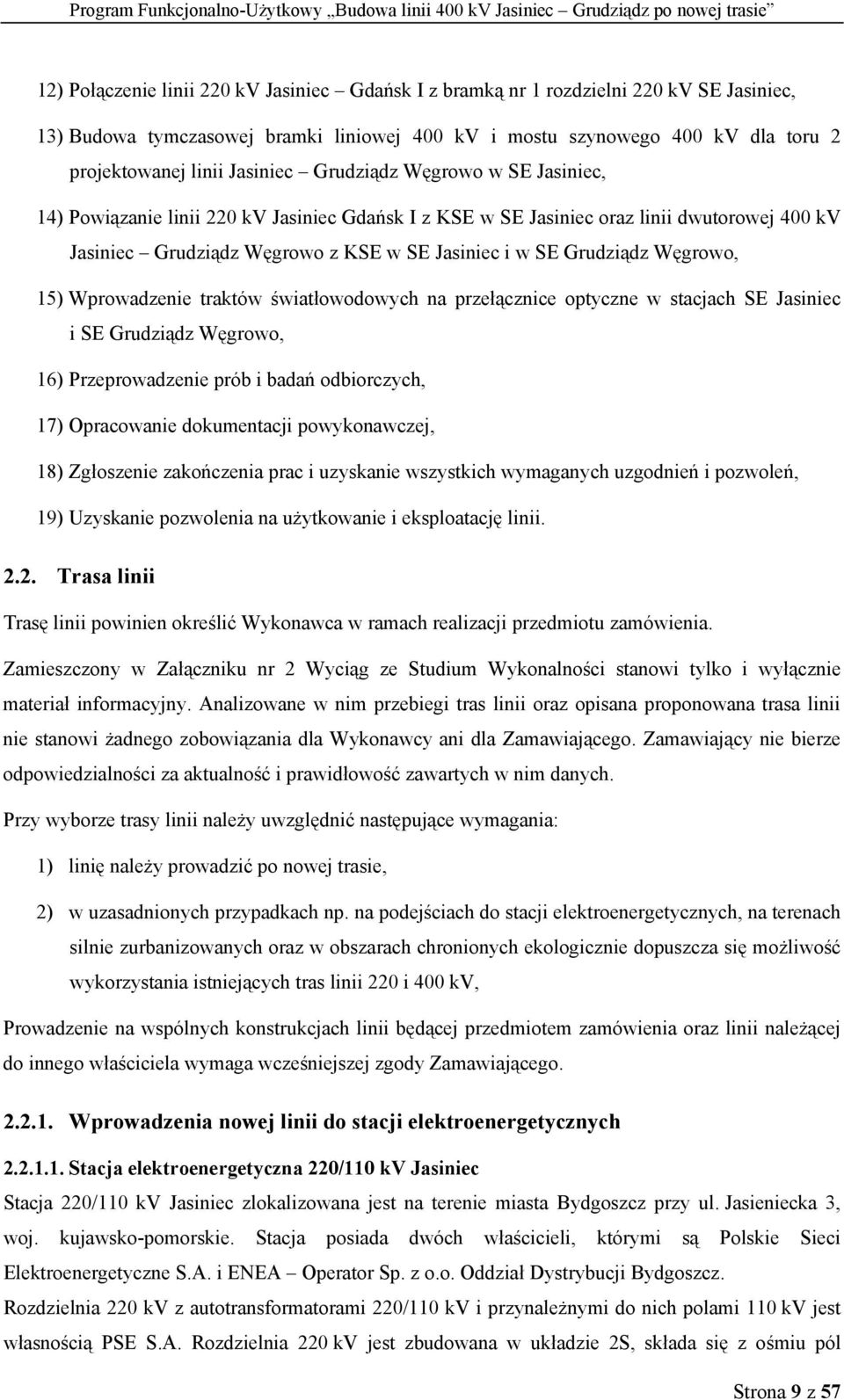 Grudziądz Węgrowo, 15) Wprowadzenie traktów światłowodowych na przełącznice optyczne w stacjach SE Jasiniec i SE Grudziądz Węgrowo, 16) Przeprowadzenie prób i badań odbiorczych, 17) Opracowanie