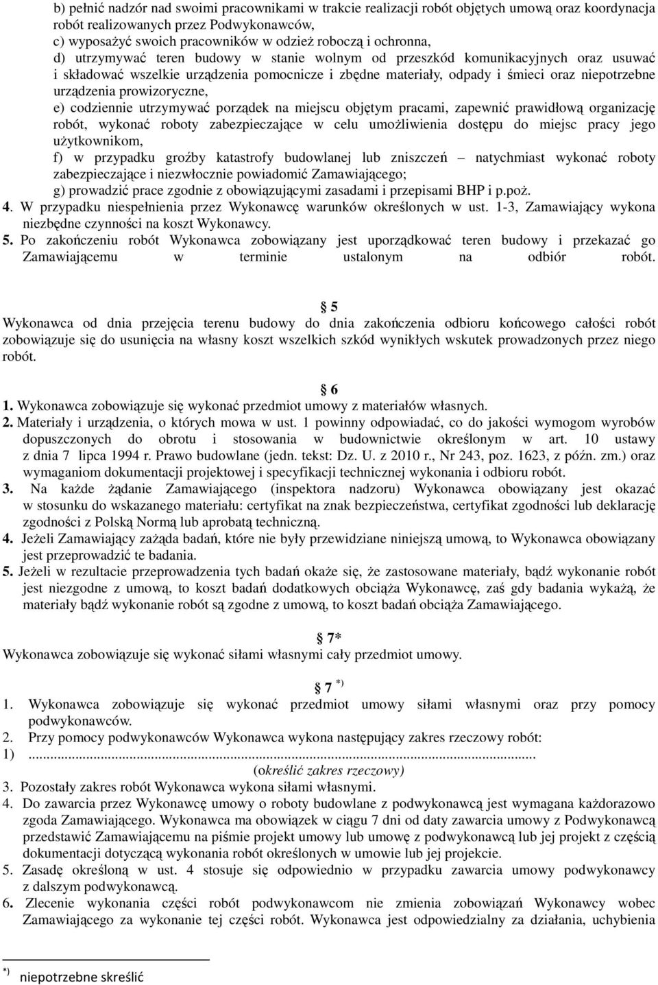 urządzenia prowizoryczne, e) codziennie utrzymywać porządek na miejscu objętym pracami, zapewnić prawidłową organizację robót, wykonać roboty zabezpieczające w celu umożliwienia dostępu do miejsc