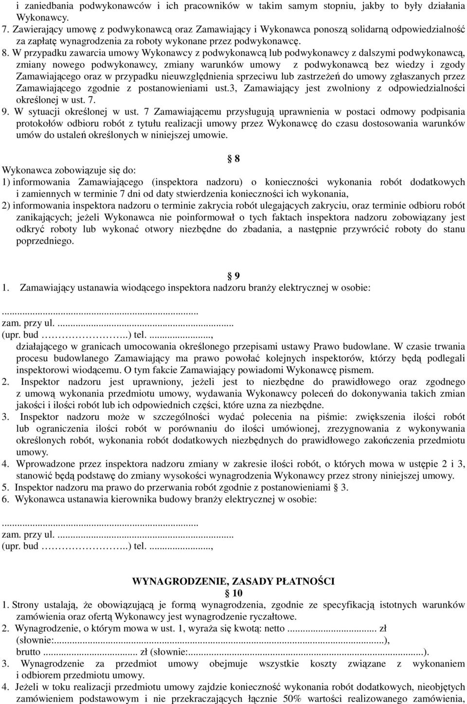 W przypadku zawarcia umowy Wykonawcy z podwykonawcą lub podwykonawcy z dalszymi podwykonawcą, zmiany nowego podwykonawcy, zmiany warunków umowy z podwykonawcą bez wiedzy i zgody Zamawiającego oraz w
