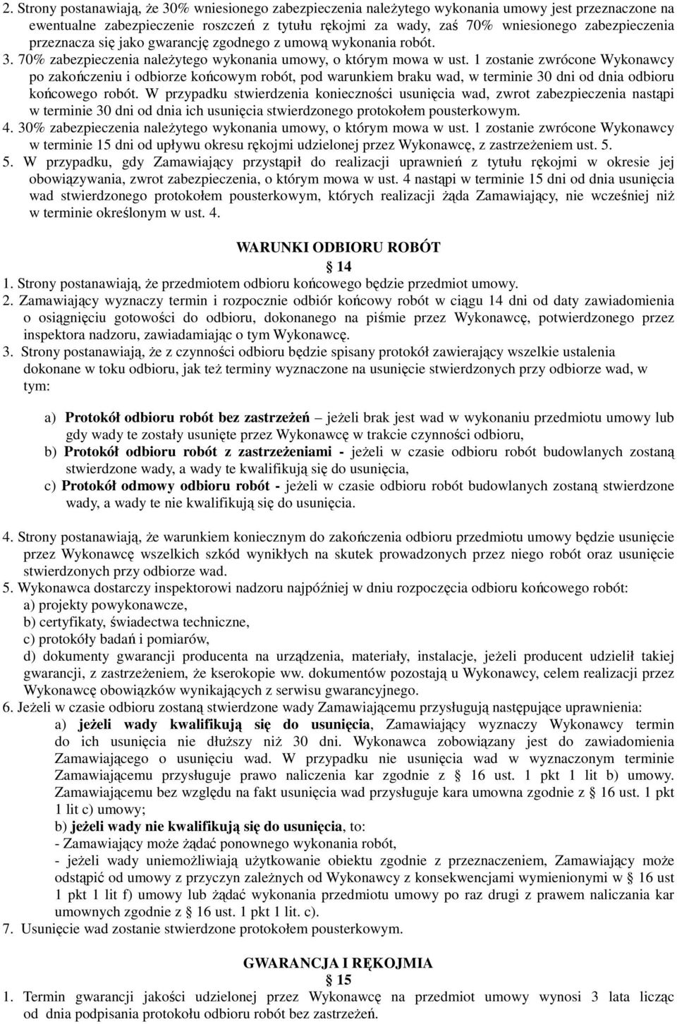 1 zostanie zwrócone Wykonawcy po zakończeniu i odbiorze końcowym robót, pod warunkiem braku wad, w terminie 30 dni od dnia odbioru końcowego robót.
