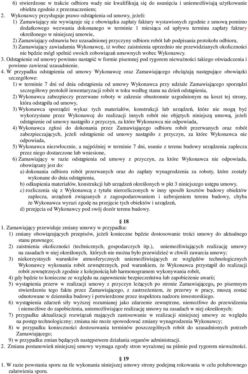 miesiąca od upływu terminu zapłaty faktury określonego w niniejszej umowie, 2) Zamawiający odmawia bez uzasadnionej przyczyny odbioru robót lub podpisania protokołu odbioru, 3) Zamawiający zawiadamia